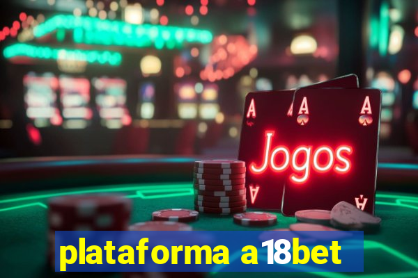 plataforma a18bet